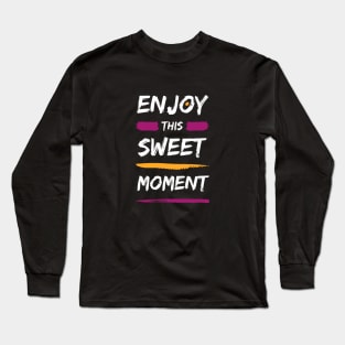 Enjoy this sweet moment Long Sleeve T-Shirt